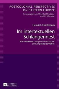 Cover image for Im Intertextuellen Schlangennest: Adam Mickiewicz Und Polnisch-Russisches (Anti-)Imperiales Schreiben