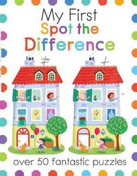 Cover image for My First Spot the Difference: Over 50 Fantastic Puzzles