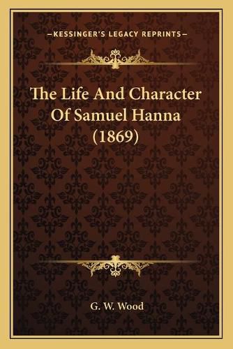 The Life and Character of Samuel Hanna (1869)