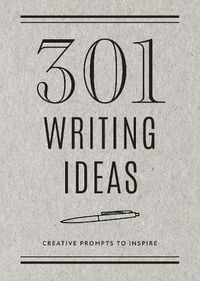 Cover image for 301 Writing Ideas -  Second Edition: Creative Prompts to Inspire