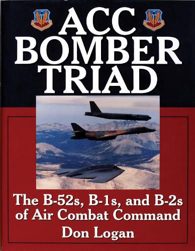 Cover image for ACC Bomber Triad: The B-52s, B-1s and B-2s of Air Combat Command