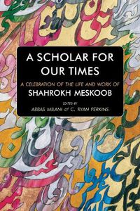 Cover image for A Scholar for our Times: A Celebration of the Life and Work of Shahrokh Meskoob