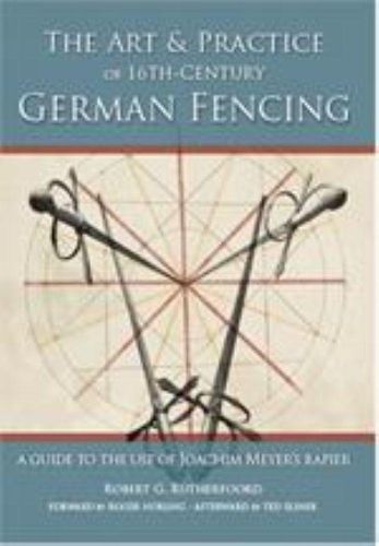 Art and Practice of 16th-Century German Fencing: A Guide to the Use of Joachim Meyer's Rapier