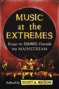 Cover image for Music at the Extremes: Essays on Sounds Outside the Mainstream