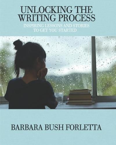 Cover image for Unlocking the Writing Process: Inspiring Lessons and Stories to Get You Started