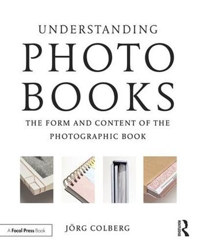 Cover image for Understanding Photobooks: The Form and Content of the Photographic Book