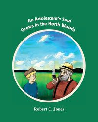 Cover image for An Adolescent's Soul Grows in the North Woods