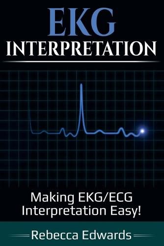 Cover image for EKG Interpretation: Making EKG/ECG Interpretation Easy!