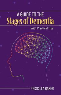 Cover image for A Guide to the Stages of Dementia with Practical Tips