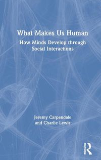 Cover image for What Makes Us Human: How Minds Develop through Social Interactions: How Minds Develop through Social Interactions