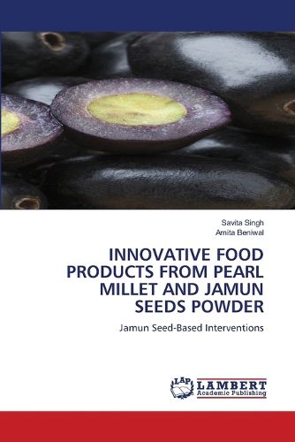 Cover image for Innovative Food Products from Pearl Millet and Jamun Seeds Powder