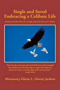 Cover image for Single and Saved Embracing a Celibate Life