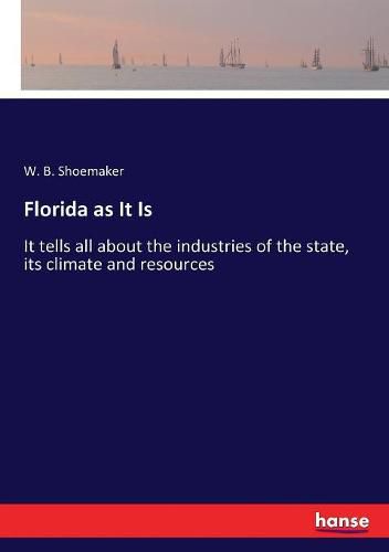 Cover image for Florida as It Is: It tells all about the industries of the state, its climate and resources