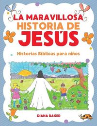 Cover image for La Maravillosa Historia de Jesus: Historias Biblicas Para Ninos