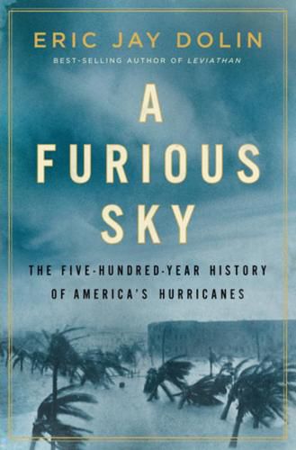 Cover image for A Furious Sky: The Five-Hundred-Year History of America's Hurricanes