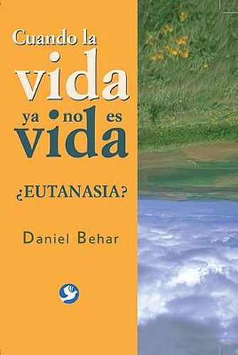 Cover image for Cuando la Vida Ya No Es Vida: ?Eutanasia?