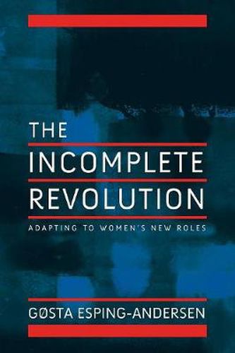 Cover image for Incomplete Revolution: Adapting Welfare States to Women's New Roles