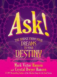 Cover image for Ask!: The Bridge from Your Dreams to Your Destiny