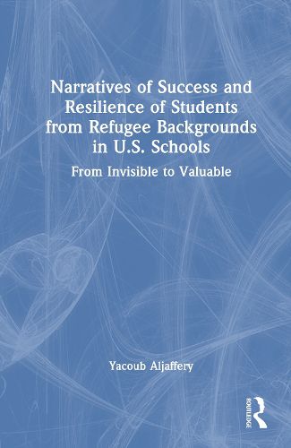 Cover image for Narratives of Success and Resilience of Students from Refugee Backgrounds in U.S. Schools