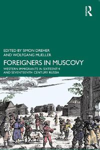 Cover image for Foreigners in Muscovy: Western Immigrants in Sixteenth- and Seventeenth-Century Russia