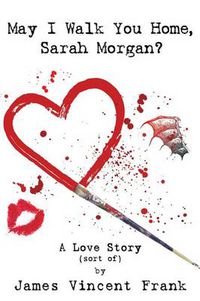 Cover image for May I Walk You Home, Sarah Morgan?: A Love Story (Sort Of)