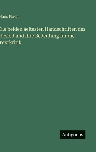 Cover image for Die beiden aeltesten Handschriften des Hesiod und ihre Bedeutung fuer die Textkritik