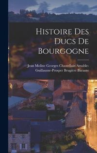 Cover image for Histoire des Ducs de Bourgogne