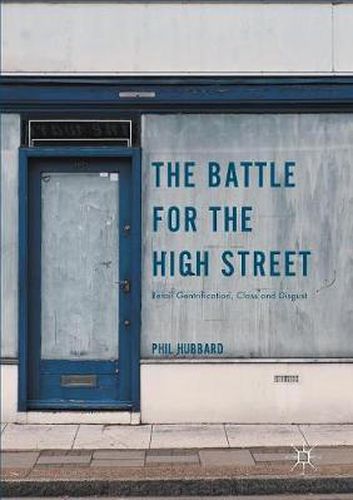 Cover image for The Battle for the High Street: Retail Gentrification, Class and Disgust