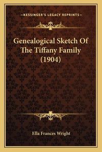 Cover image for Genealogical Sketch of the Tiffany Family (1904)