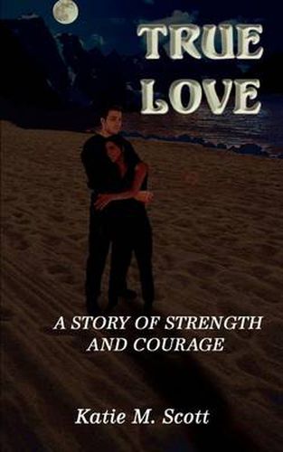 Cover image for True Love: A Story of Strength and Courage: A Story of Strength and Courage