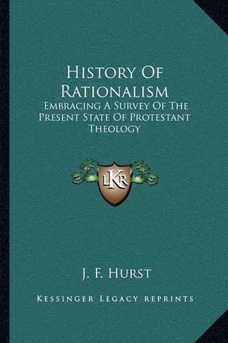 Cover image for History of Rationalism: Embracing a Survey of the Present State of Protestant Theology