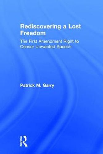 Cover image for Rediscovering a Lost Freedom: The First Amendment Right to Censor Unwanted Speech