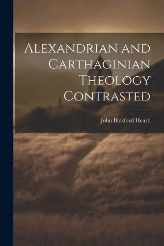 Cover image for Alexandrian and Carthaginian Theology Contrasted