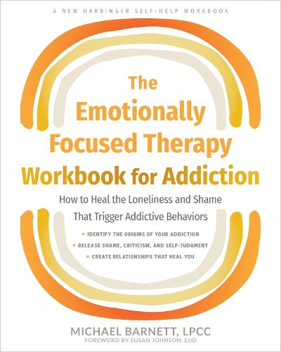 The Emotionally Focused Therapy Workbook for Addiction