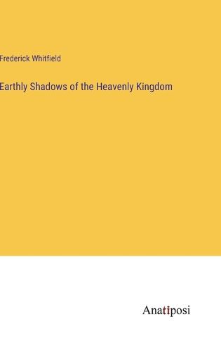 Cover image for Earthly Shadows of the Heavenly Kingdom