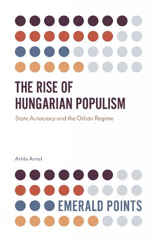 Cover image for The Rise of Hungarian Populism: State Autocracy and the Orban Regime