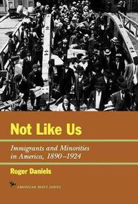 Cover image for Not Like Us: Immigrants and Minorities in America, 1890-1924