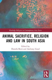 Cover image for Animal Sacrifice, Religion and Law in South Asia