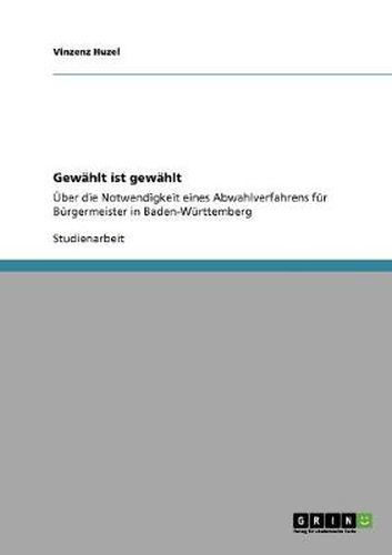 Cover image for Gewahlt ist gewahlt: UEber die Notwendigkeit eines Abwahlverfahrens fur Burgermeister in Baden-Wurttemberg