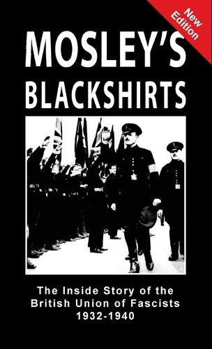 Cover image for Mosley's Blackshirts: The Inside Story of the British Union of Fascists 1932-1940
