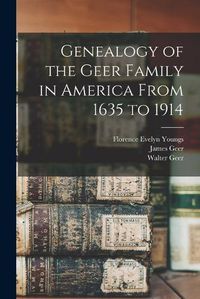 Cover image for Genealogy of the Geer Family in America From 1635 to 1914