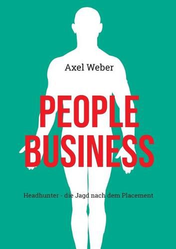 Cover image for People Business: Headhunter - die Jagd nach dem Placement