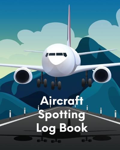 Cover image for Aircraft Spotting Log Book: Plane Spotter Enthusiasts - Flight Path - Airports - Pilots - Flight Attendants