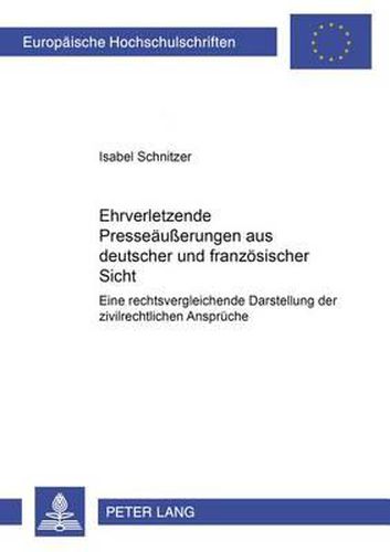 Cover image for Ehrverletzende Presseaeusserungen Aus Deutscher Und Franzoesischer Sicht: Eine Rechtsvergleichende Darstellung Der Zivilrechtlichen Ansprueche