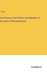 Cover image for Pen-Pictures of the Officers and Members of the House of Representatives