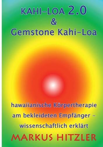 Cover image for Kahi-Loa 2.0 & Gemstone Kahi-Loa: Hawaiianische Koerpertherapie am bekleideten Empfanger - wissenschaftlich erklart