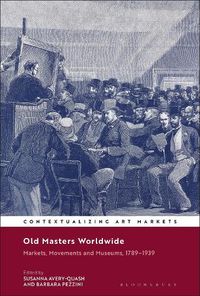 Cover image for Old Masters Worldwide: Markets, Movements and Museums, 1789-1939