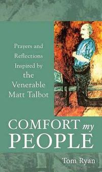 Cover image for Comfort My People: Prayers and Reflections Inspired by the Venerable Matt Talbot