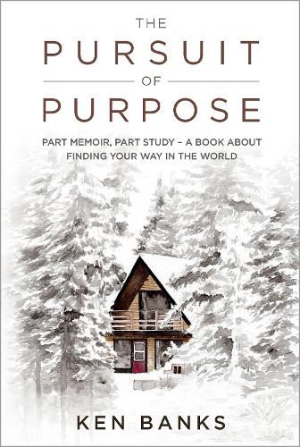 The Pursuit of Purpose: Part Memoir, Part Study - A Book About Finding Your Way in the World