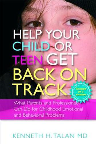 Cover image for Help Your Child or Teen Get Back on Track: What Parents and Professionals Can Do for Childhood Emotional and Behavioral Problems